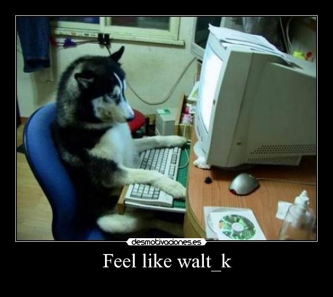 Feel like walt_k -