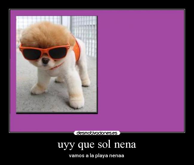 uyy que sol nena - vamos a la playa nenaa 