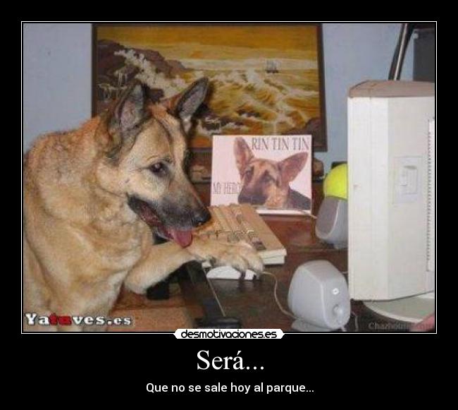 Será... - Que no se sale hoy al parque...