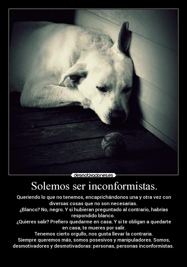 Solemos ser inconformistas. -