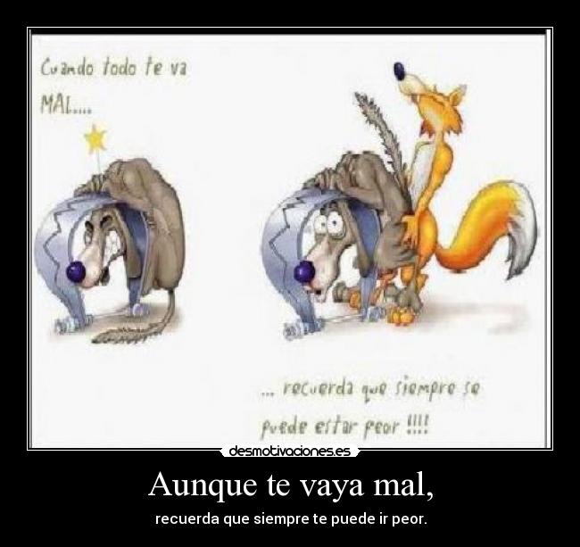 Aunque te vaya mal, - 