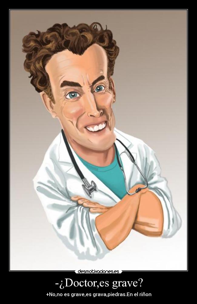 -¿Doctor,es grave? -