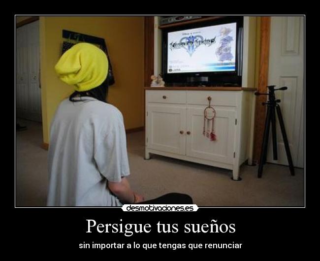 Persigue tus sueños - sin importar a lo que tengas que renunciar