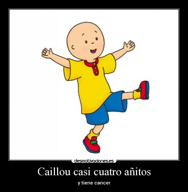 Caillou casi cuatro añitos -