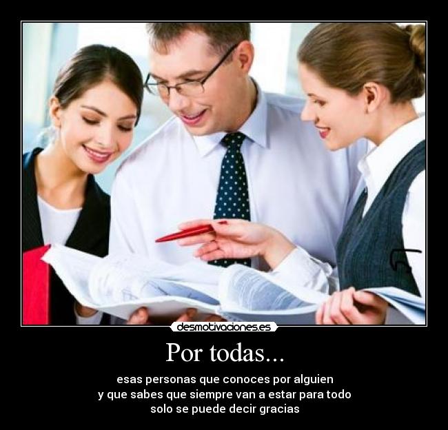 Por todas... - esas personas que conoces por alguien
y que sabes que siempre van a estar para todo
solo se puede decir gracias