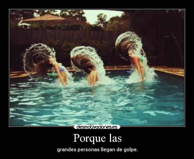 Porque las - grandes personas llegan de golpe.