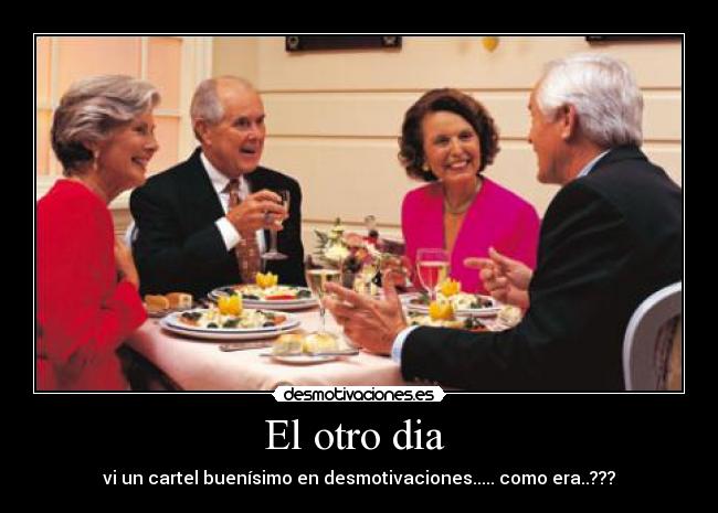 El otro dia - vi un cartel buenísimo en desmotivaciones..... como era..???