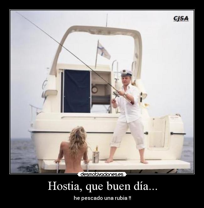 Hostia, que buen día... - he pescado una rubia !!