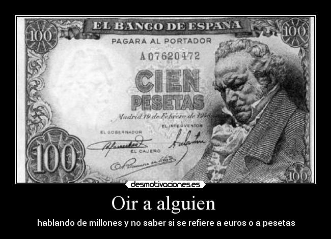 Oir a alguien - hablando de millones y no saber si se refiere a euros o a pesetas