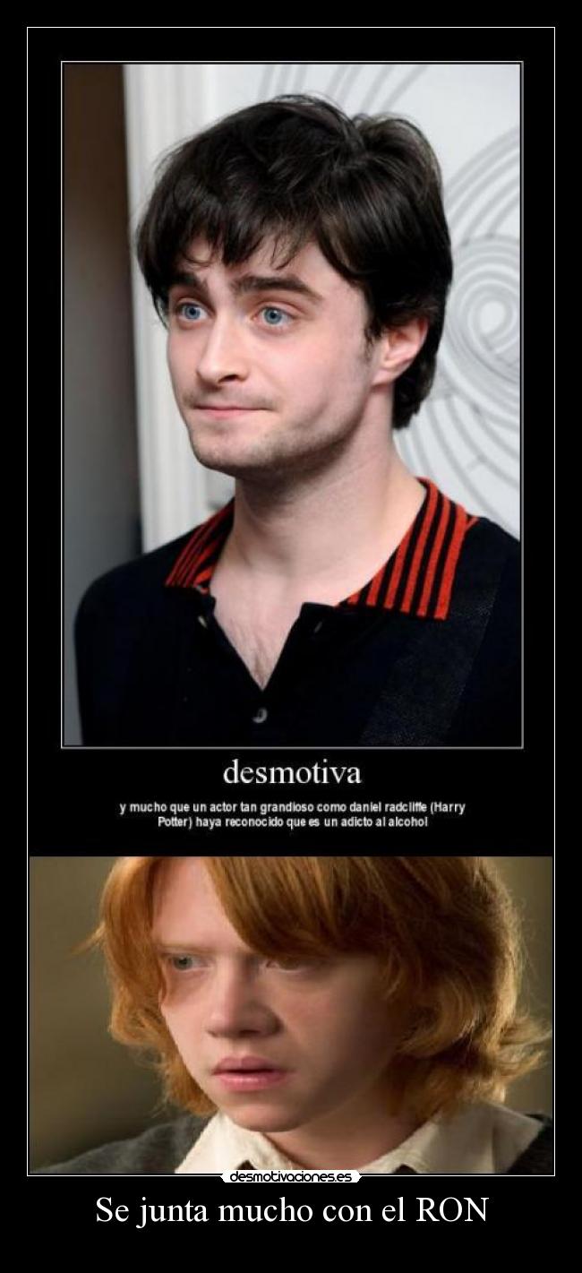 Se junta mucho con el RON - 