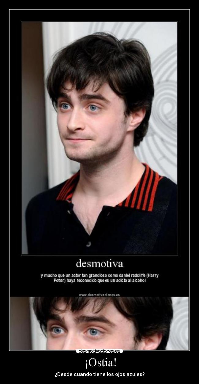 ¡Ostia! - ¿Desde cuando tiene los ojos azules?
