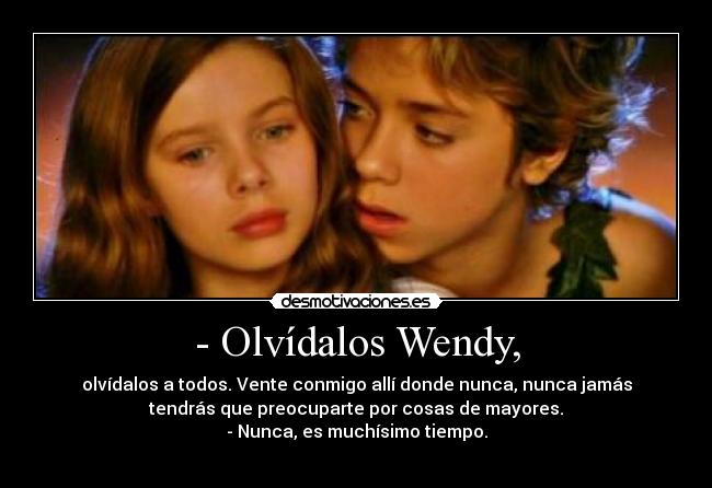 - Olvídalos Wendy, - 