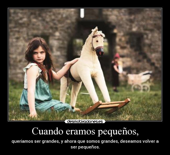 Cuando eramos pequeños, -