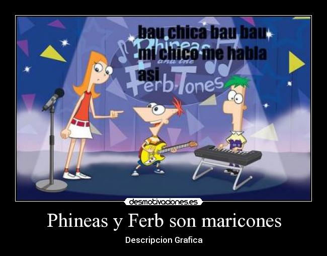 Phineas y Ferb son maricones -