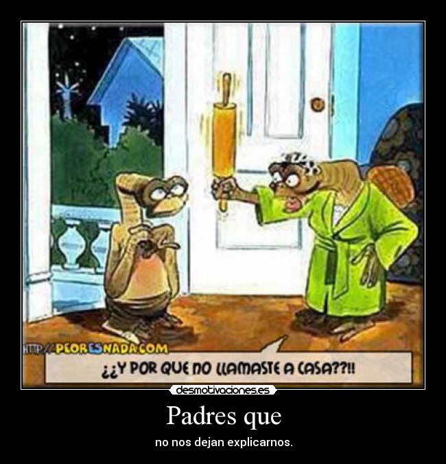 Padres que - no nos dejan explicarnos.