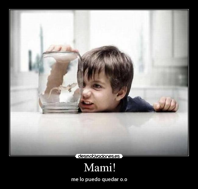 Mami! - me lo puedo quedar o.o