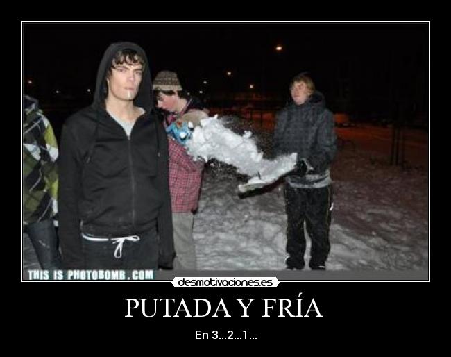 PUTADA Y FRÍA  - En 3...2...1...