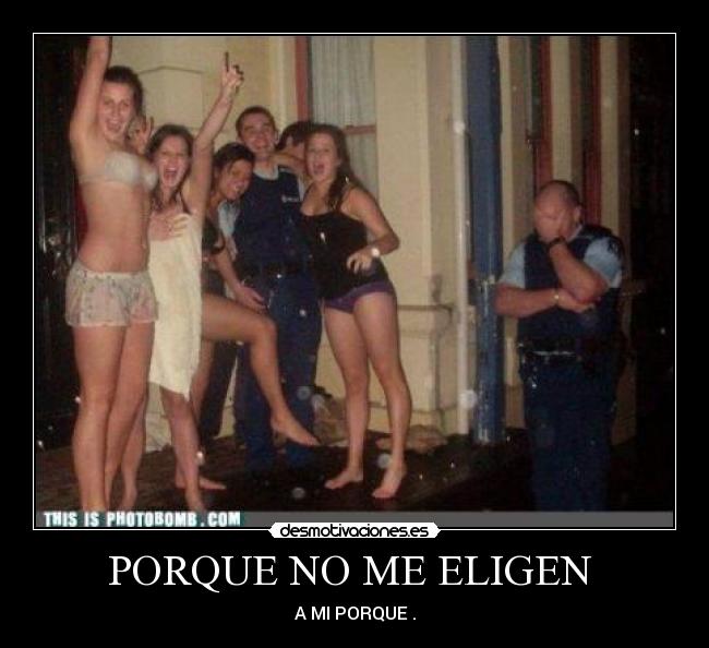 PORQUE NO ME ELIGEN  - A MI PORQUE .