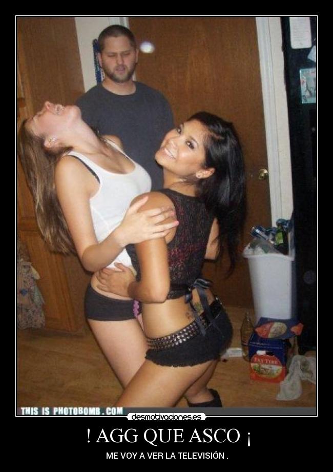 ! AGG QUE ASCO ¡ - ME VOY A VER LA TELEVISIÓN .