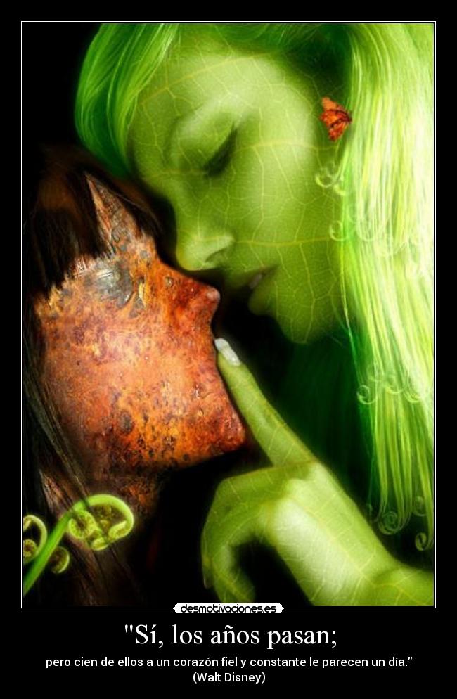 Sí, los años pasan; - pero cien de ellos a un corazón fiel y constante le parecen un día.
(Walt Disney)