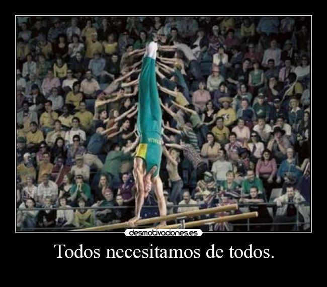 Todos necesitamos de todos. - 