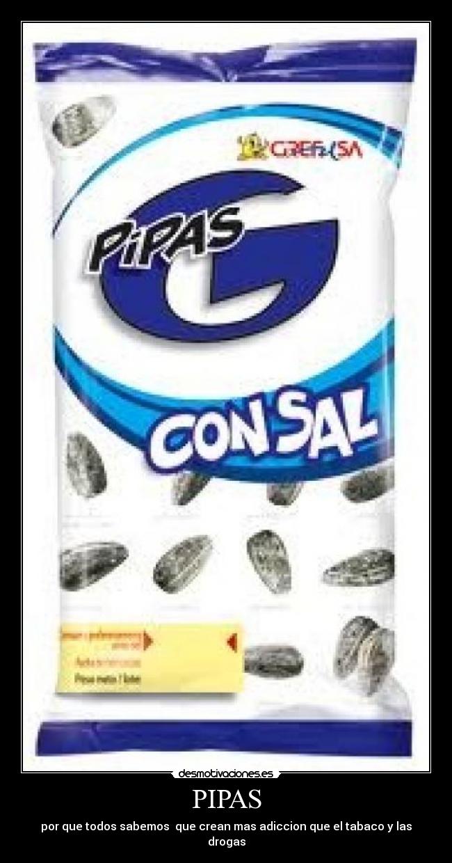 PIPAS - por que todos sabemos que crean mas adiccion que el tabaco y las drogas