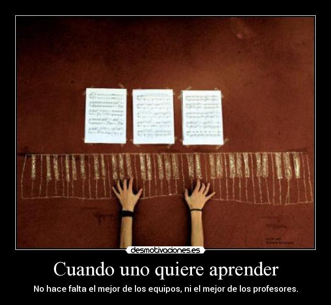 Cuando uno quiere aprender -