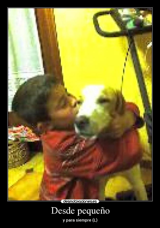 Desde pequeño - y para siempre (L)