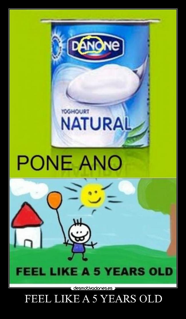 FEEL LIKE A 5 YEARS OLD -