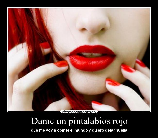 Dame un pintalabios rojo - que me voy a comer el mundo y quiero dejar huella