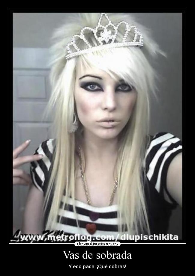 Vas de sobrada - Y eso pasa. ¡Qué sobras!