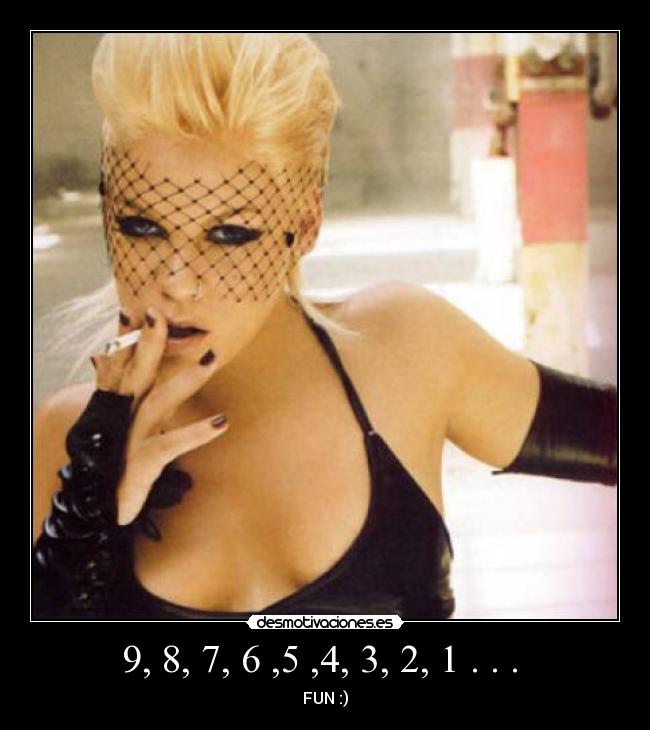 9, 8, 7, 6 ,5 ,4, 3, 2, 1 . . . - FUN :)