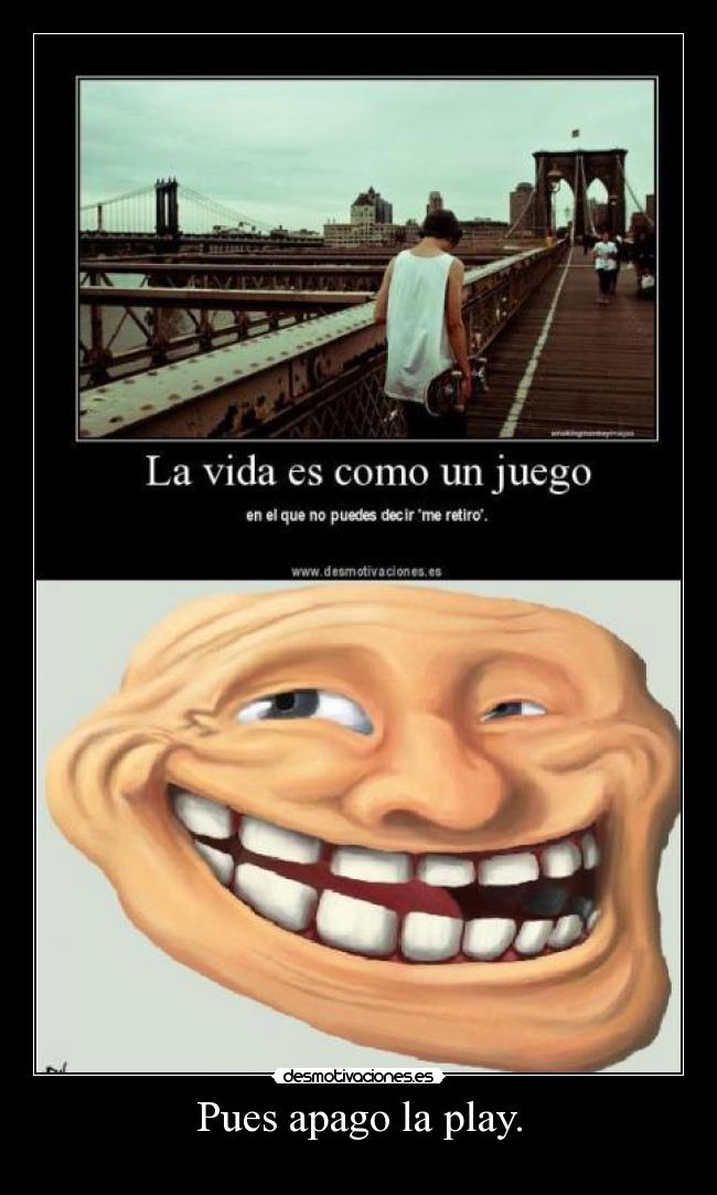 Pues apago la play. -