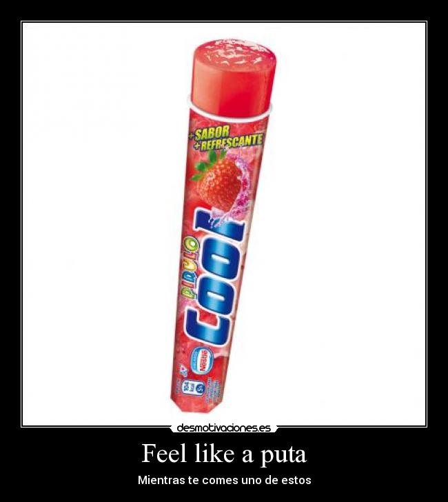 Feel like a puta -