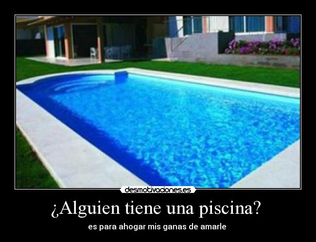¿Alguien tiene una piscina?  - 