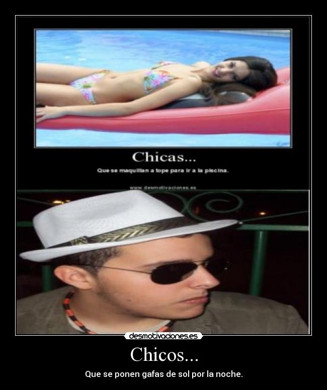 Chicos... - Que se ponen gafas de sol por la noche.