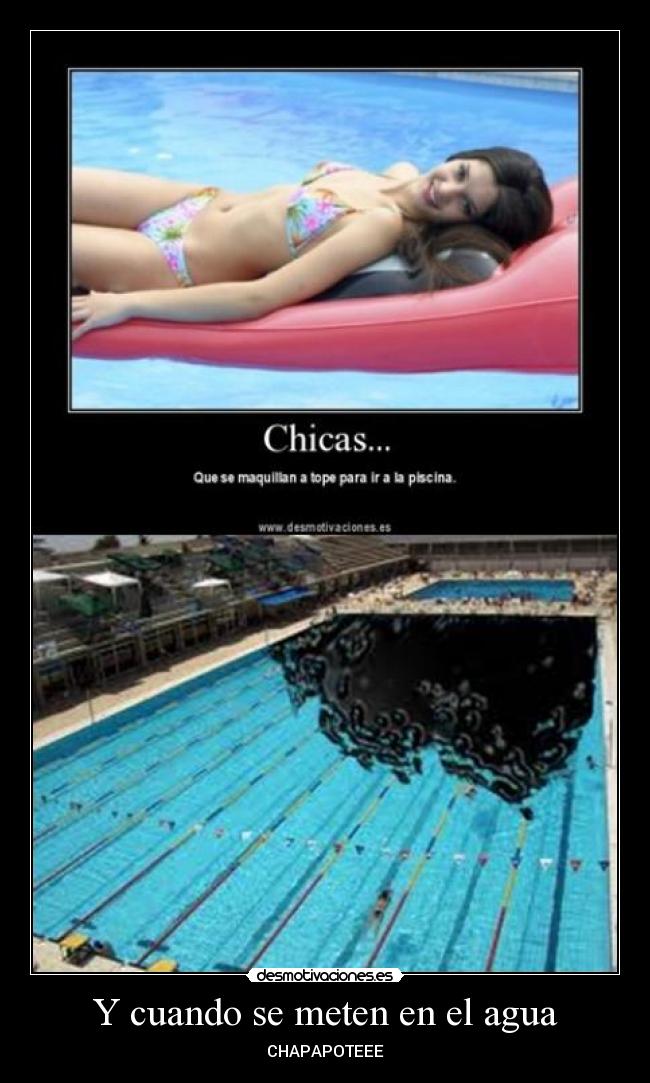 Y cuando se meten en el agua -
