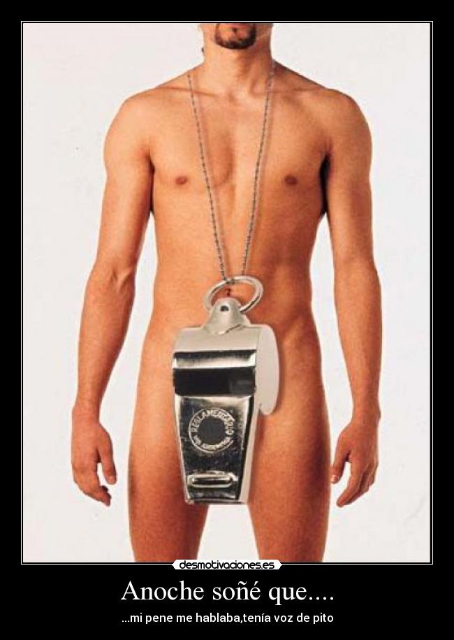 Anoche soñé que.... - ...mi pene me hablaba,tenía voz de pito
