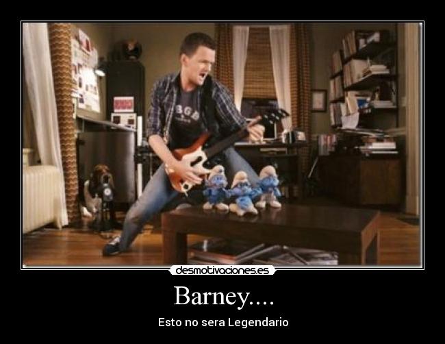 Barney.... - Esto no sera Legendario