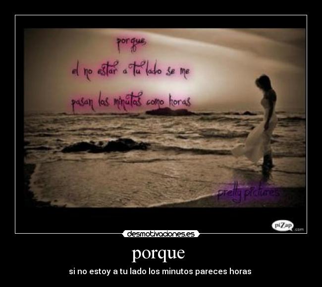 porque - si no estoy a tu lado los minutos pareces horas