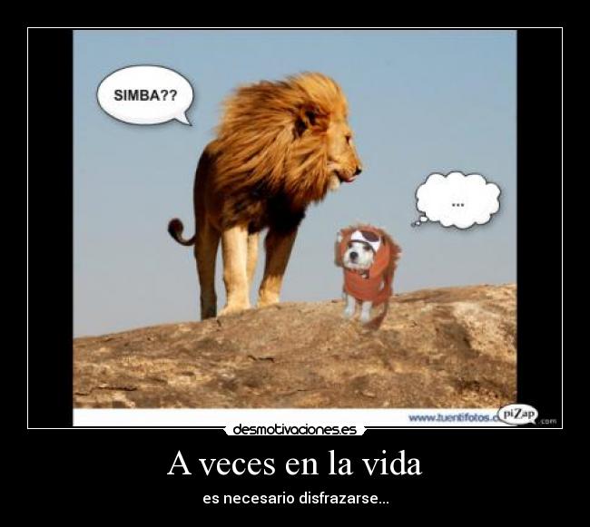 A veces en la vida - es necesario disfrazarse...