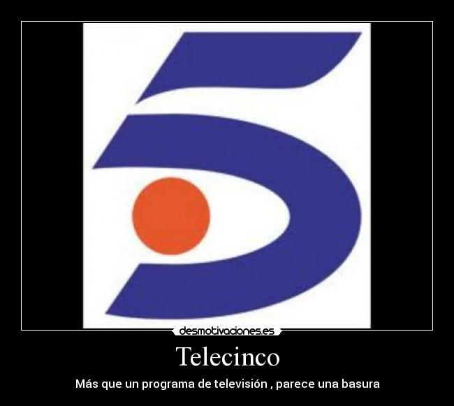 Telecinco - Más que un programa de televisión , parece una basura