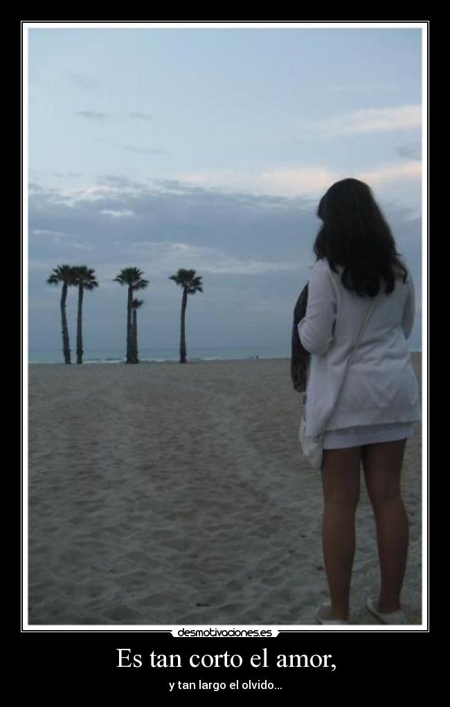 Es tan corto el amor, -