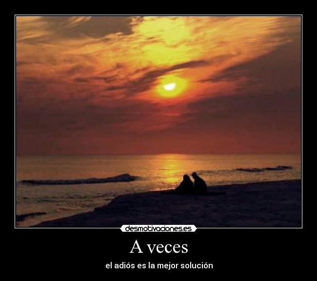 A veces - el adiós es la mejor solución