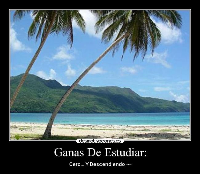 Ganas De Estudiar: - Cero... Y Descendiendo ¬¬