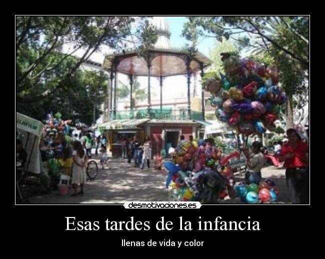 Esas tardes de la infancia - llenas de vida y color