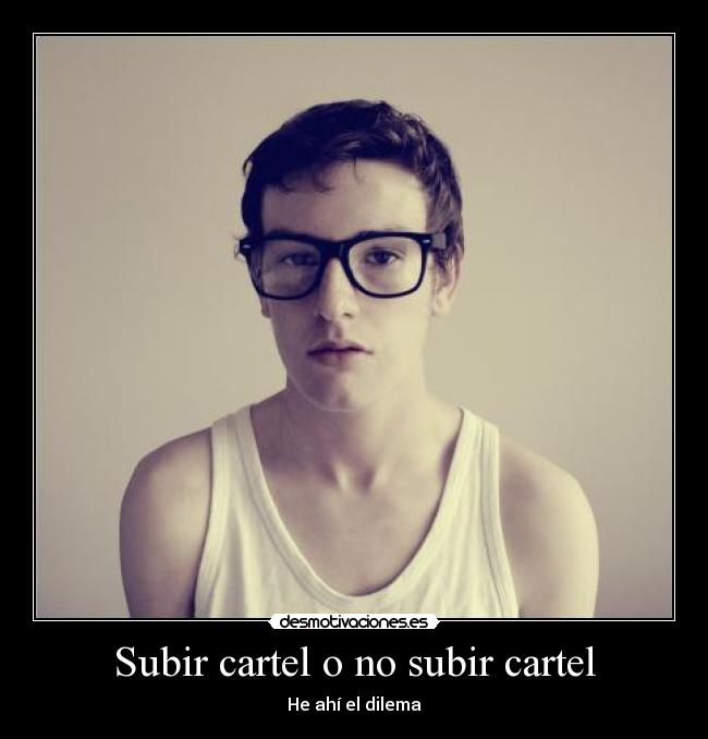 Subir cartel o no subir cartel - He ahí el dilema
