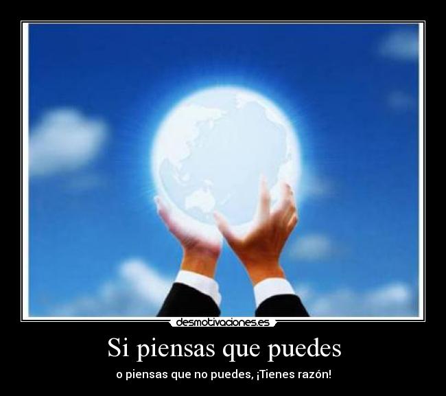 Si piensas que puedes - o piensas que no puedes, ¡Tienes razón!