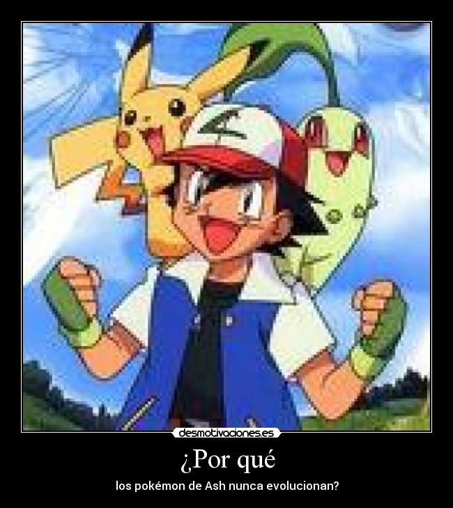 ¿Por qué - los pokémon de Ash nunca evolucionan?