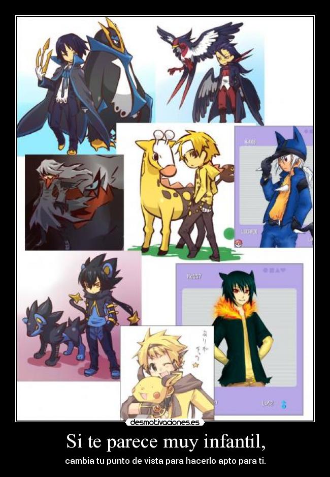 Si te parece muy infantil, - cambia tu punto de vista para hacerlo apto para ti.